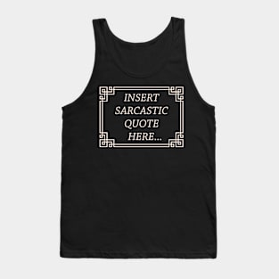 Insert Sarcastic Quote Tank Top